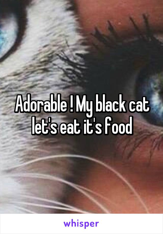 Adorable ! My black cat let's eat it's food