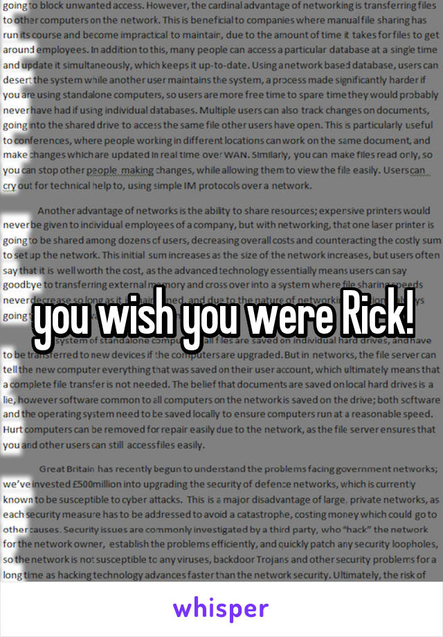 you wish you were Rick!