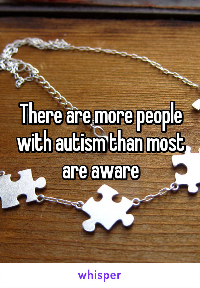 There are more people with autism than most are aware