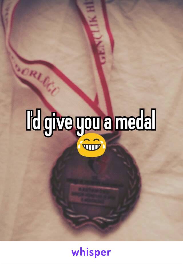 I'd give you a medal 😂