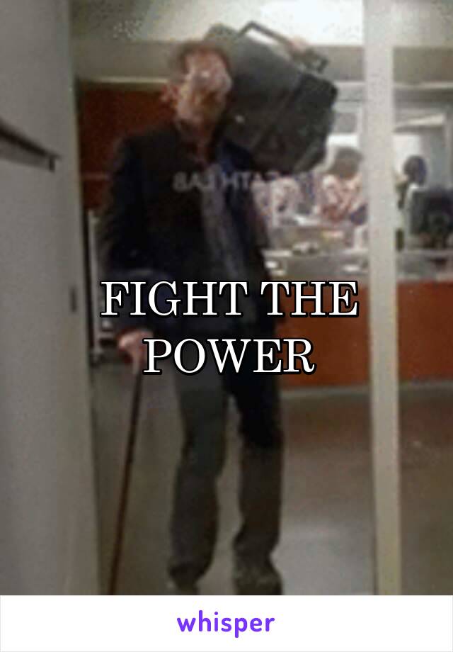 FIGHT THE POWER