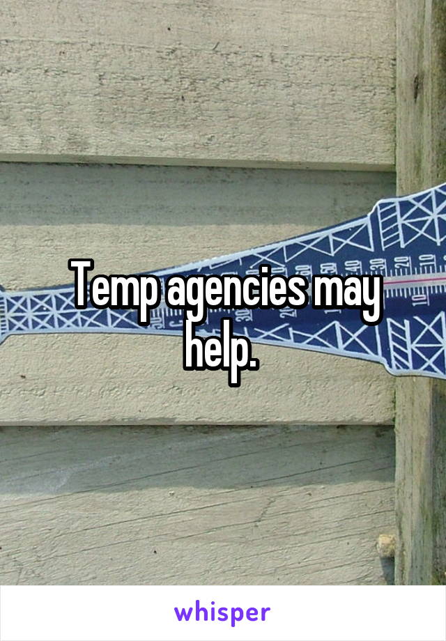 Temp agencies may help. 