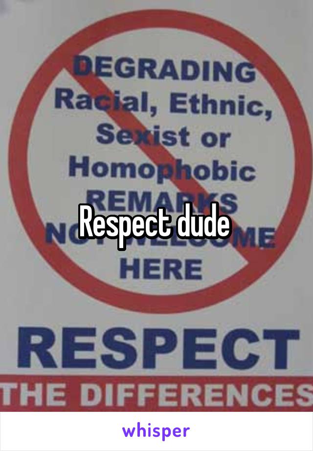 Respect dude 