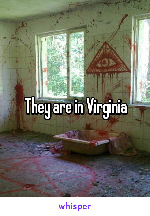 They are in Virginia