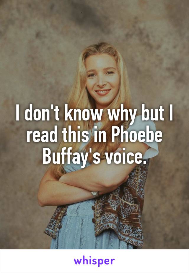 I don't know why but I read this in Phoebe Buffay's voice.