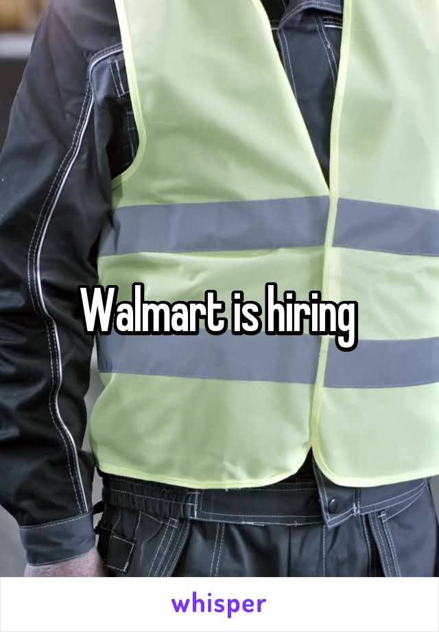 Walmart is hiring 