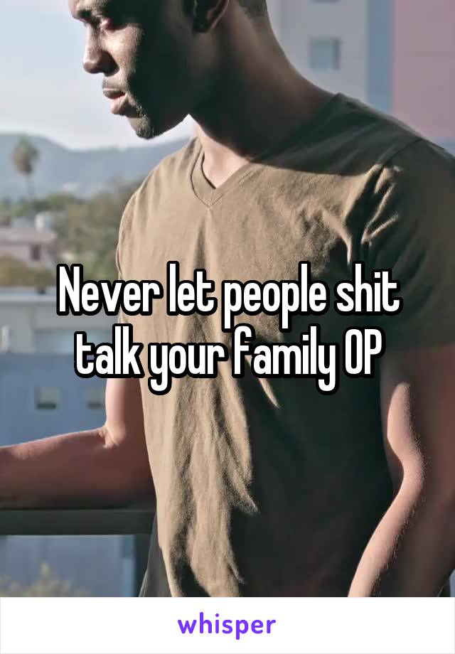 Never let people shit talk your family OP