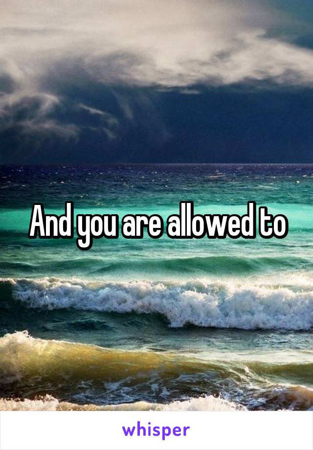 And you are allowed to