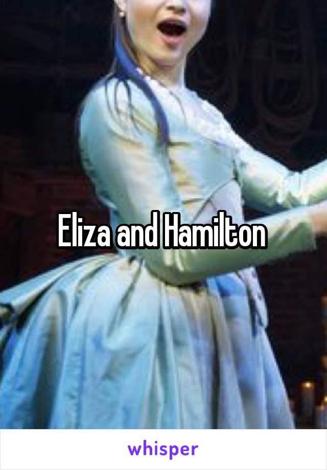 Eliza and Hamilton 