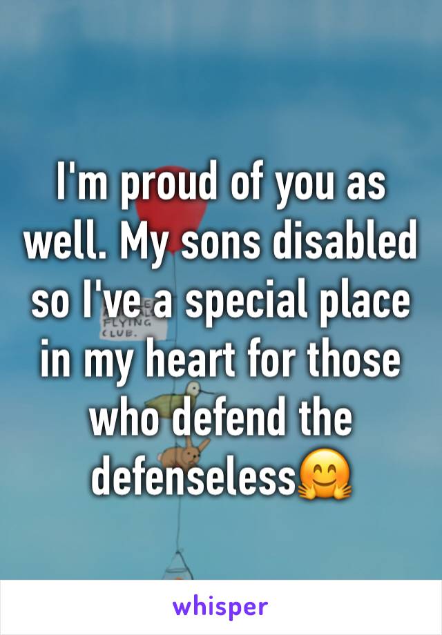 I'm proud of you as well. My sons disabled so I've a special place in my heart for those who defend the defenseless🤗