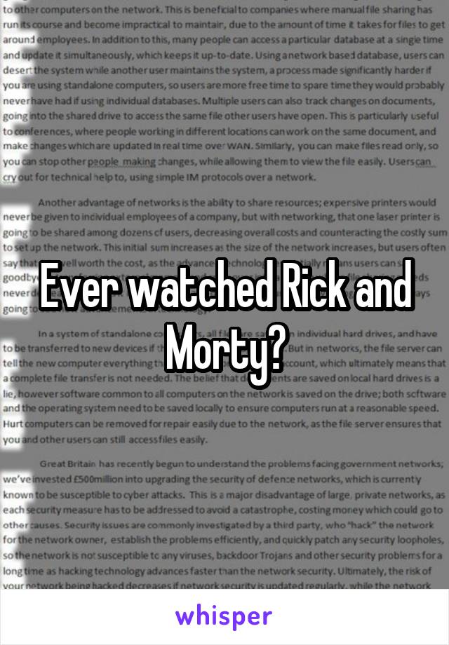 Ever watched Rick and Morty?