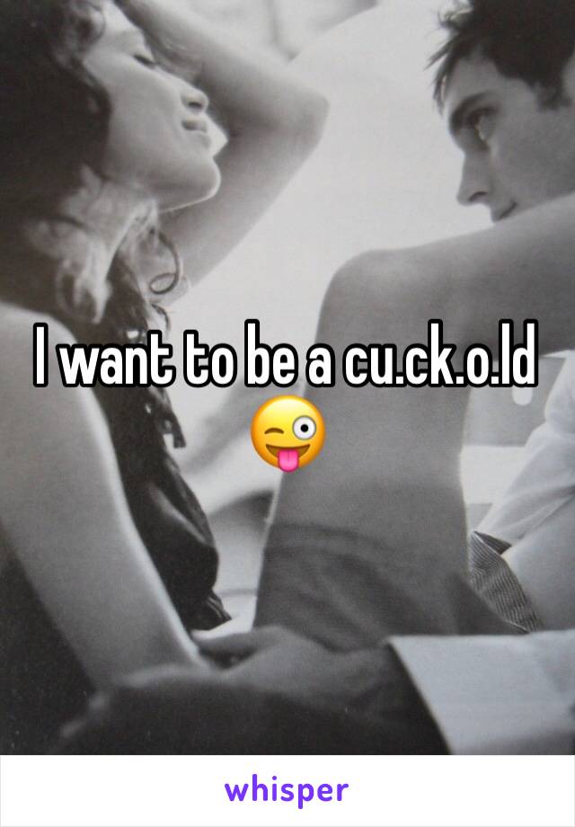 I want to be a cu.ck.o.ld 😜
