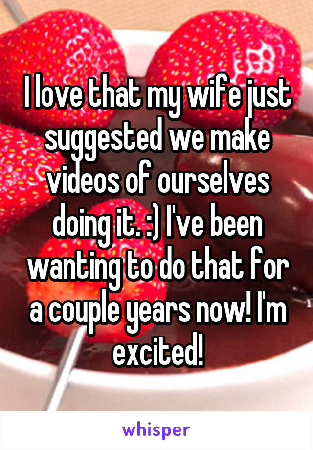 I love that my wife just suggested we make videos of ourselves doing it. :) I've been wanting to do that for a couple years now! I'm excited!