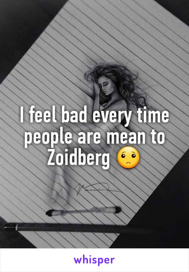 I feel bad every time people are mean to Zoidberg 🙁