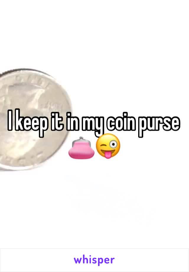 I keep it in my coin purse 👛😜