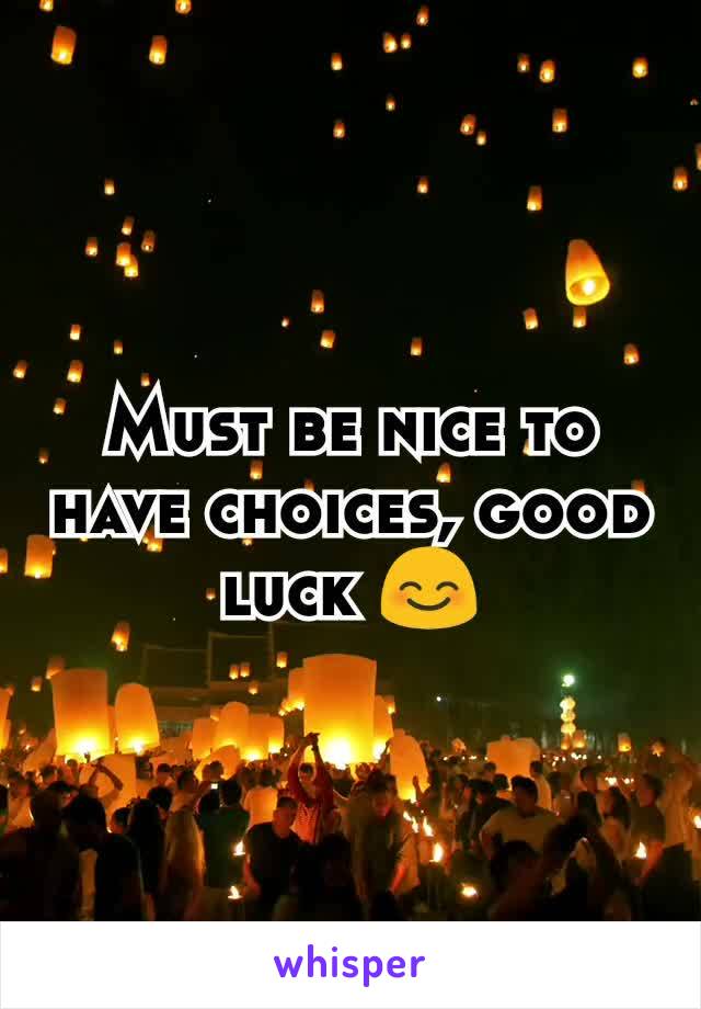 Must be nice to have choices, good luck 😊