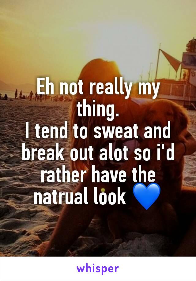 Eh not really my thing.
I tend to sweat and break out alot so i'd rather have the natrual look 💙