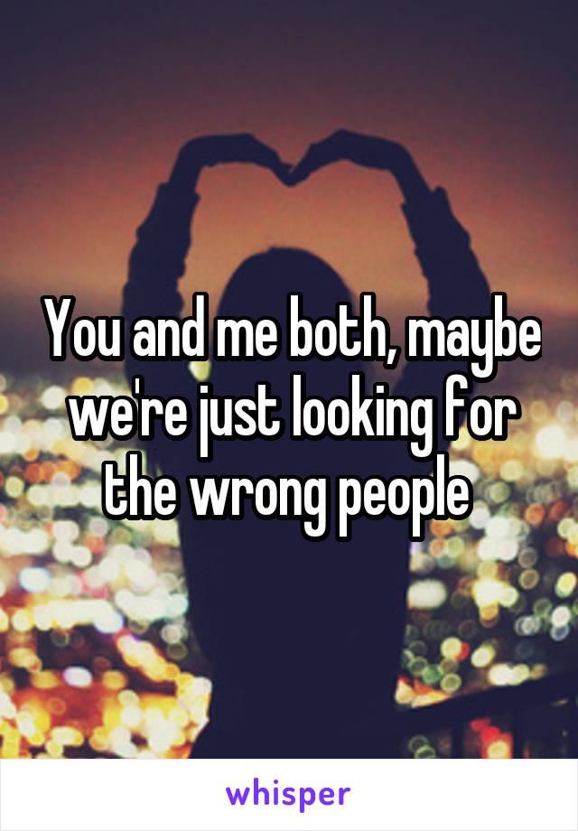 You and me both, maybe we're just looking for the wrong people 