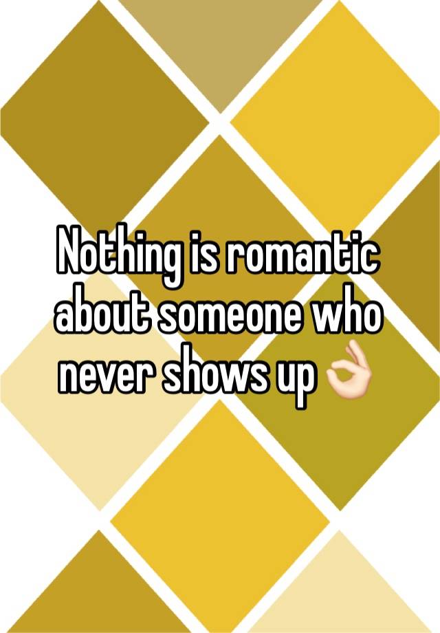 nothing-is-romantic-about-someone-who-never-shows-up