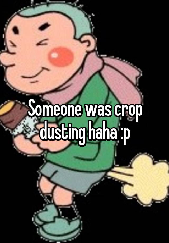 someone-was-crop-dusting-haha-p