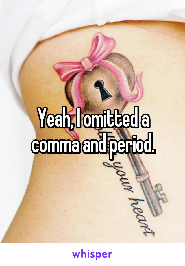 Yeah, I omitted a comma and period.
