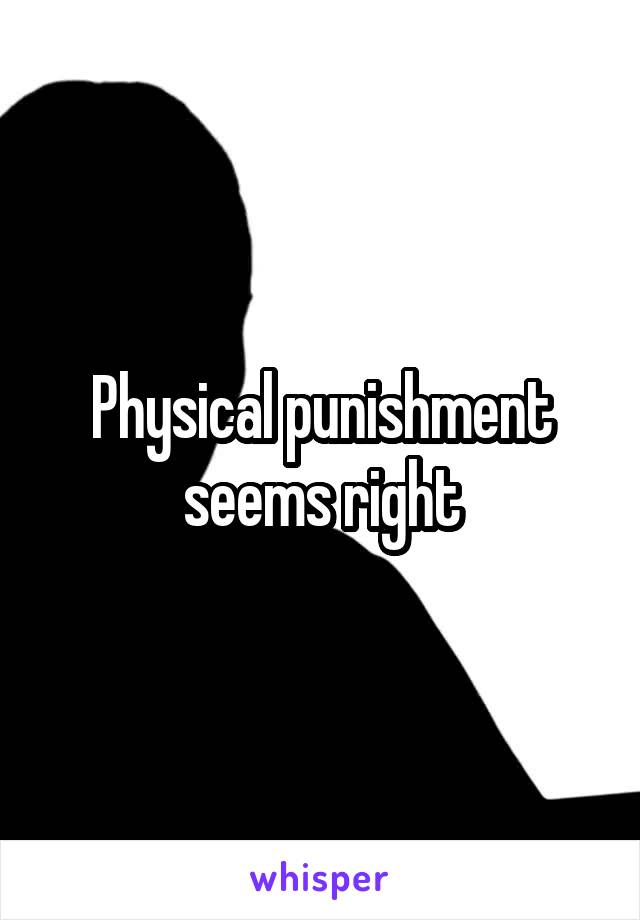 Physical punishment seems right