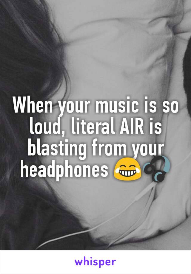 When your music is so loud, literal AIR is blasting from your headphones 😂🎧