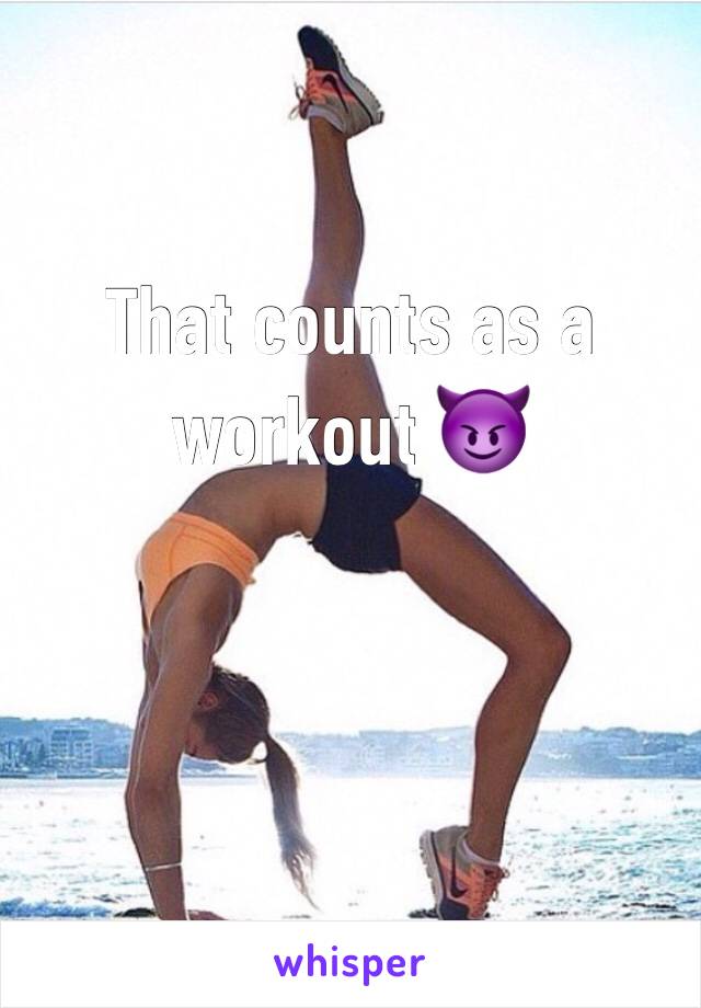 That counts as a workout 😈