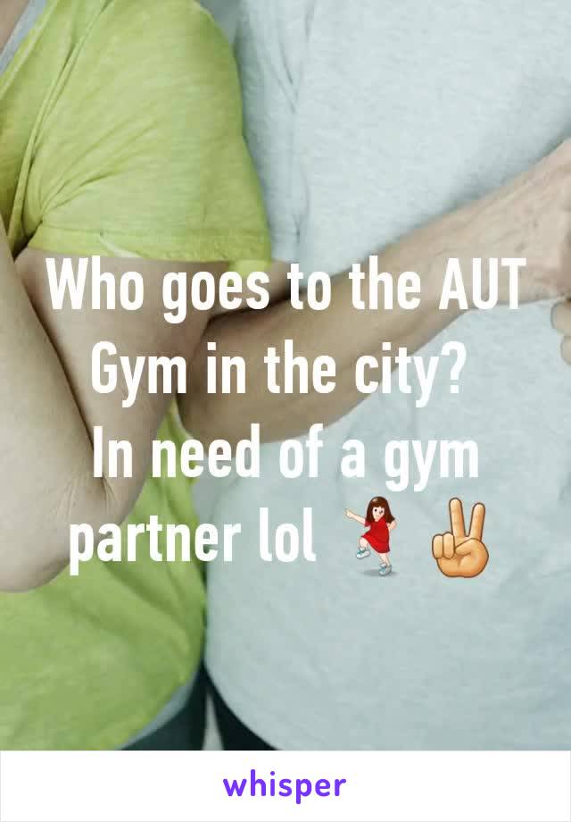 Who goes to the AUT Gym in the city? 
In need of a gym partner lol 💃✌