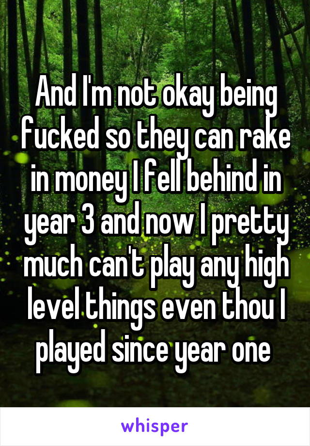 And I'm not okay being fucked so they can rake in money I fell behind in year 3 and now I pretty much can't play any high level things even thou I played since year one 