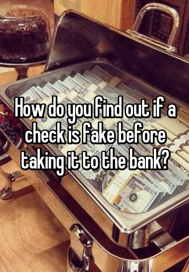 how-do-you-find-out-if-a-check-is-fake-before-taking-it-to-the-bank