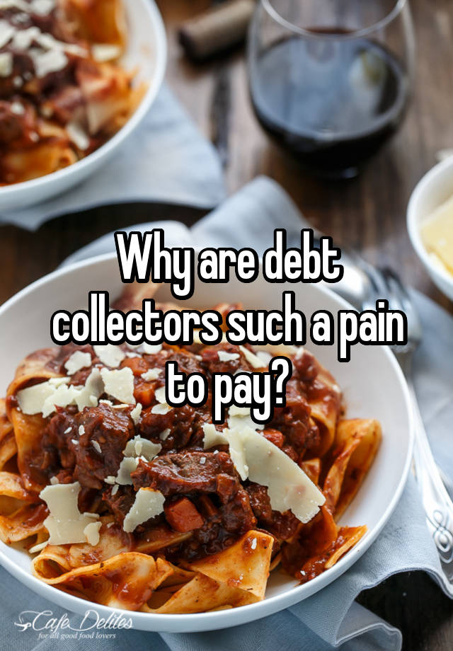 why-are-debt-collectors-such-a-pain-to-pay