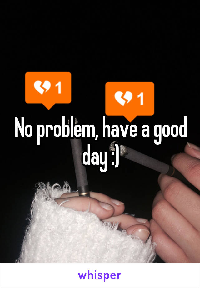 No problem, have a good day :)