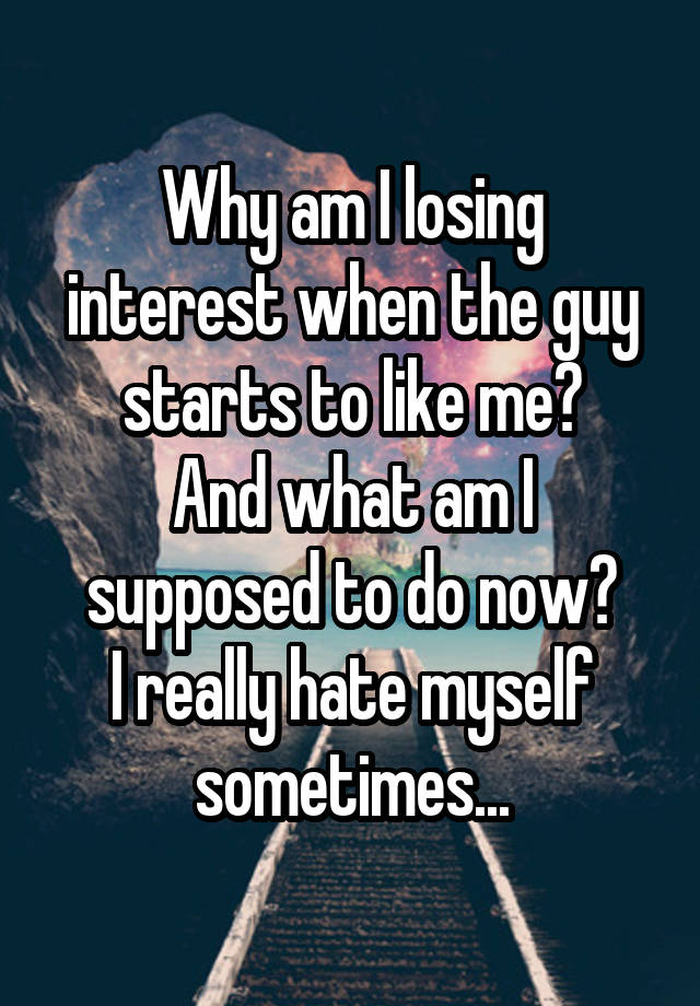 why-am-i-losing-interest-when-the-guy-starts-to-like-me-and-what-am-i