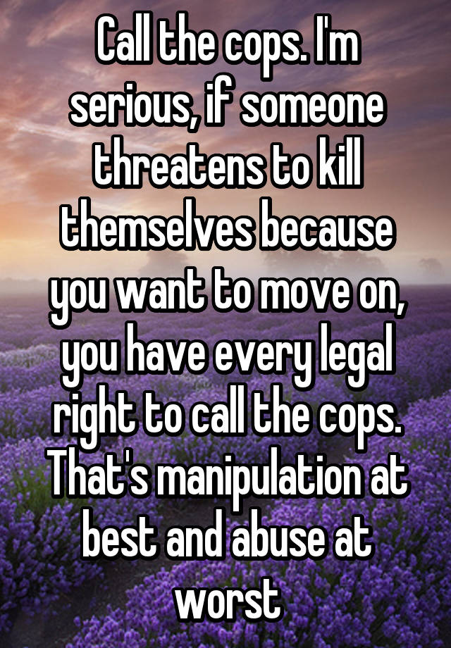 call-the-cops-i-m-serious-if-someone-threatens-to-kill-themselves