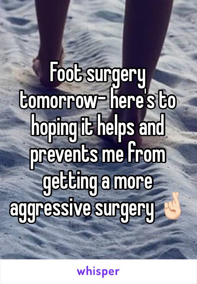 Foot surgery tomorrow- here's to hoping it helps and prevents me from getting a more aggressive surgery 🤞🏻