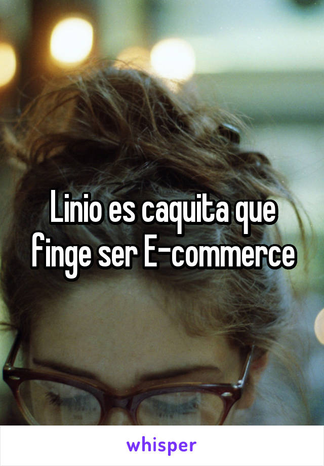 Linio es caquita que finge ser E-commerce