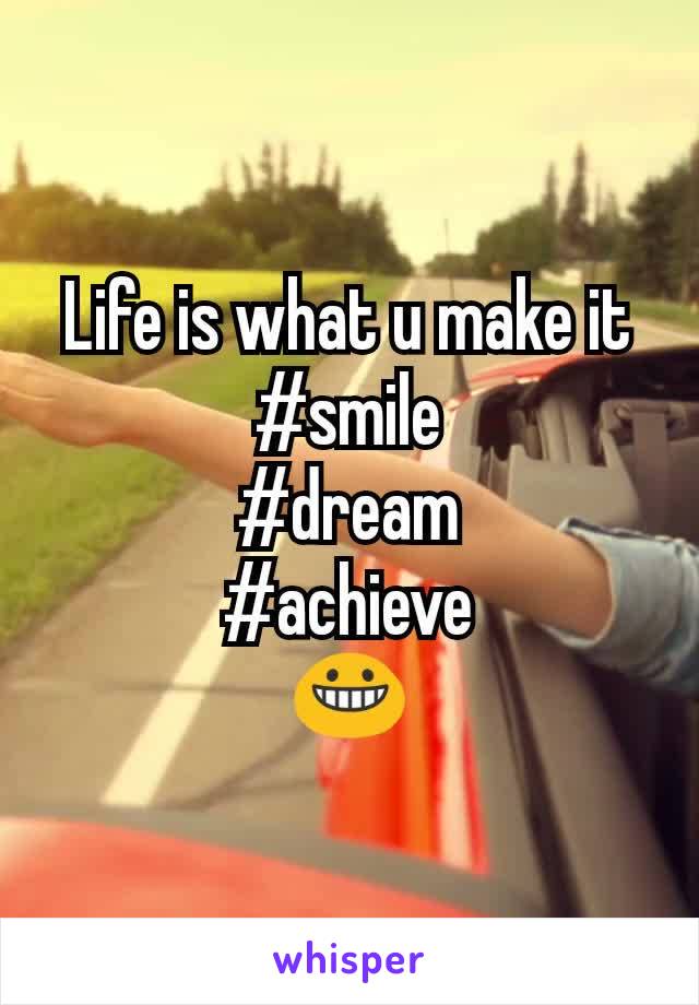 Life is what u make it #smile
#dream
#achieve
😀