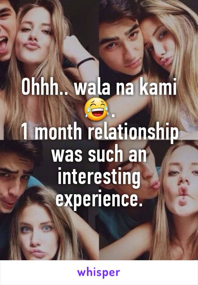 Ohhh.. wala na kami😂.
1 month relationship was such an interesting experience.