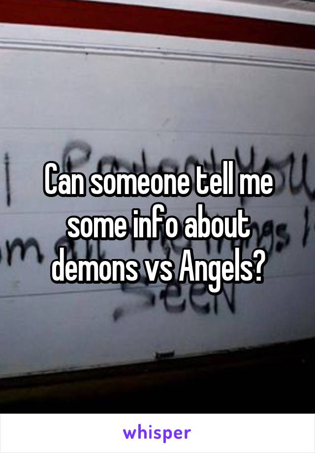 Can someone tell me some info about demons vs Angels?