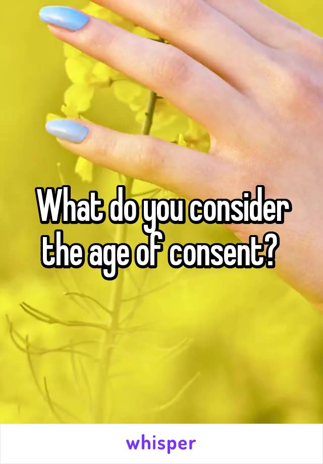 What do you consider the age of consent? 