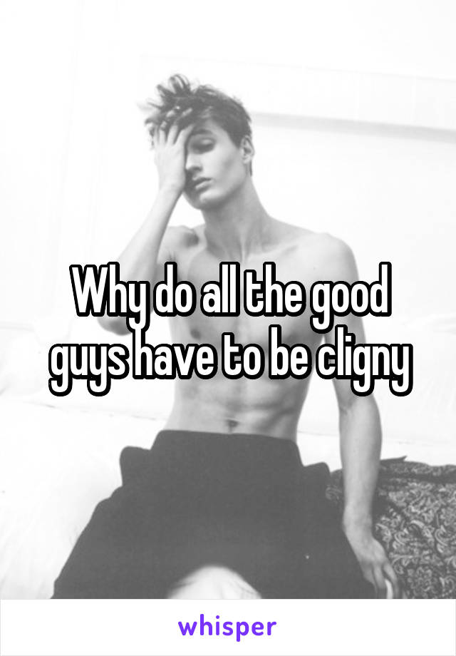 Why do all the good guys have to be cligny