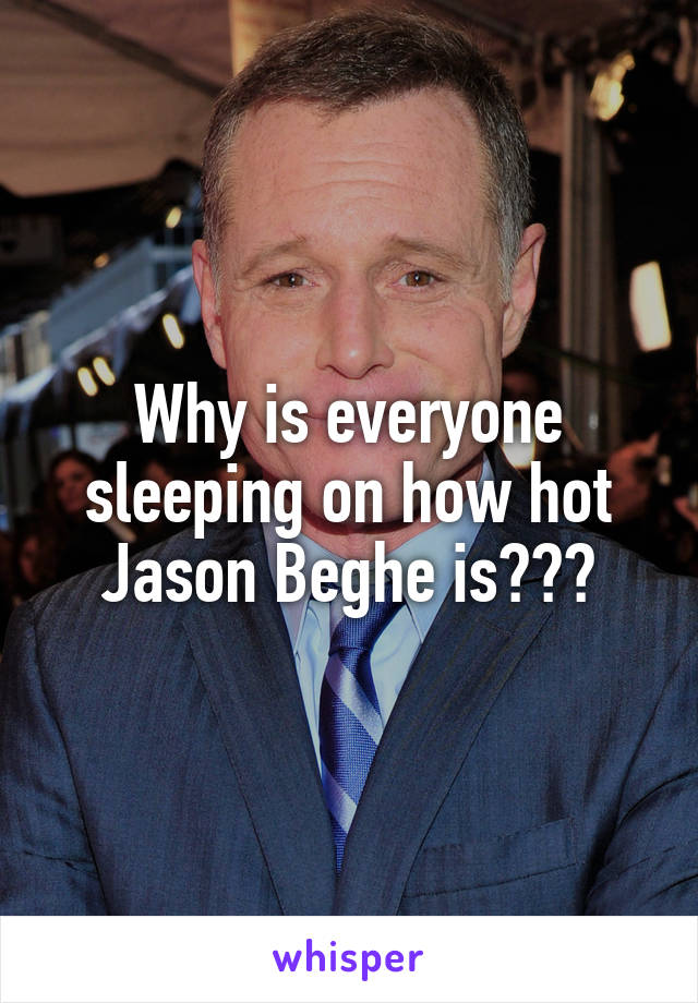 Why is everyone sleeping on how hot Jason Beghe is???