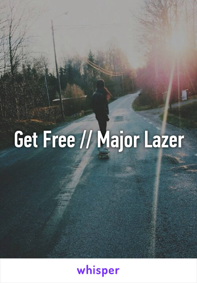 Get Free // Major Lazer