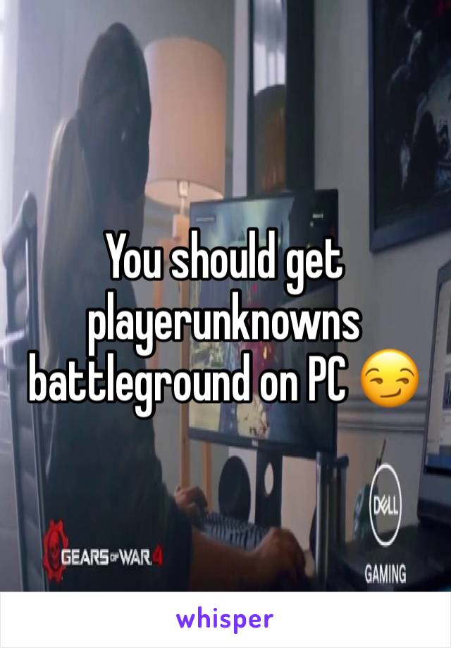 You should get playerunknowns battleground on PC 😏