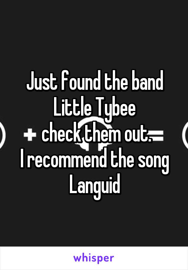 Just found the band Little Tybee
 check them out.
I recommend the song Languid