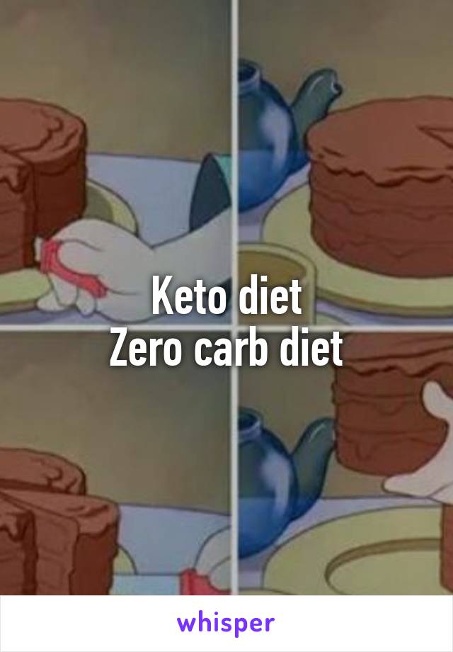 Keto diet
Zero carb diet