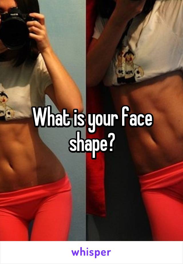 What is your face shape?