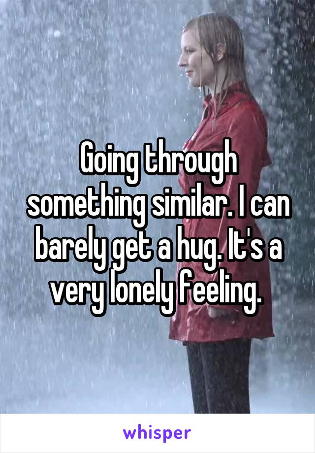 Going through something similar. I can barely get a hug. It's a very lonely feeling. 