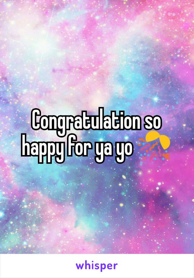 Congratulation so happy for ya yo 🎊